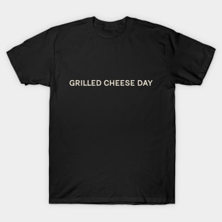 Grilled Cheese Day On This Day Perfect Day T-Shirt